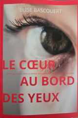Le cœur au bord des yeux: Je suis née dans le bruit du monde, mais j’ai grandi dans le silence des autres. cover image
