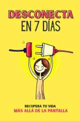 Desconecta en 7 Días - Recupera Tu Vida Más Allá de la Pantalla: Reto de 7 días para recuperar tu tiempo, reducir la ansiedad digital y crear una relación saludable con tu móvil. cover image