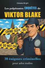 Les Palpitantes Enquêtes de Viktor Blake: Énigmes policières pour ados malins | 30 affaires criminelles à résoudre cover image