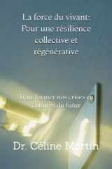 La force du vivant : Pour une résilience collective et régénérative: Transformer nos crises en cultures du futur (Regards sur la société – Mémoire, violences et invisibles) (French Edition) cover image