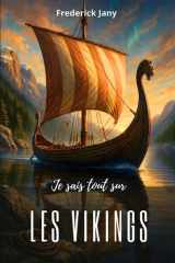 Je sais tout sur les Vikings : Secrets du Nord, entre mer et légendes (French Edition) cover image