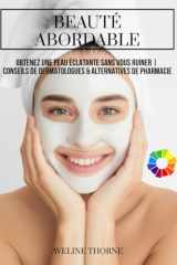 Beauté Abordable: Obtenez une Peau Éclatante Sans Vous Ruiner | Conseils de Dermatologues & Alternatives de Pharmacie (French Edition) cover image