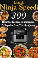 Livre du Ninja Speedi 300 Recettes Faciles, Gourmandes Et Rapides Pour Tous Les Jours (French Edition) cover image