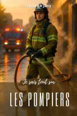 Je sais tout sur les pompiers : Apprendre à prévenir, savoir intervenir (French Edition) cover image