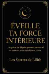Éveille ta force intérieure: Un guide de développement personnel et spirituel pour transformer ta vie cover image