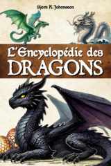 L'Encyclopédie des Dragons: Un livre pour découvrir les créatures fantastiques et extraordinaires des contes et des mythologies. Introduction à la dragonologie. (French Edition) cover image
