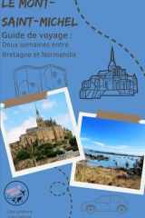 Le Mont-Saint-Michel : Deux semaines entre Bretagne et Normandie: Guide de voyage clé-en-main cover image