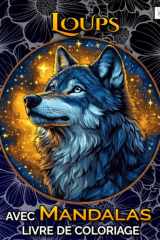 Livre De Coloriage Loups Avec Mandalas: Livre D’Activité Artistique Avec 60 Images De Loups, Anti-Stress Et Créativité, Adapté Aux Jeunes Et Aux Adultes (French Edition) cover image