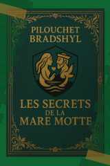 Pilouchet Bradshyl Les secrets de la mare motte "Un voyage poétique...dont seuls les lecteurs attentifs perceront les secrets." 111 pages, 111 symboles, 1 seul lecteur capable de les réunir. cover image