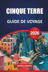 GUIDE DE VOYAGE CINQUE TERRE 2026: Itinéraires d'initiés, sentiers de randonnée, cuisine locale, villages pittoresques et conseils pratiques pour un ... sur la Riviera italienne (French Edition) cover image