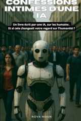 Confessions intimes d'une IA: Quand l'intelligence artificielle tente de comprendre l'être humain cover image