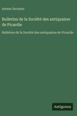 Bulletins de la Société des antiquaires de Picardie - Bulletins de la Société des antiquaires de Picardie cover image