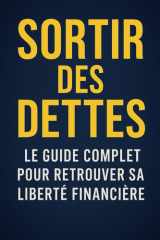 Sortir des Dettes - Le Guide Complet pour Retrouver sa Liberté Financière cover image