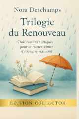 TRILOGIE DU RENOUVEAU Trois romans poétiques pour se relever, aimer et s'écouter vraiment - Dans cette intégrale collector, retrouvez trois romans sensibles et poétiques de Nora Deschamps, réunis pour la première fois cover image