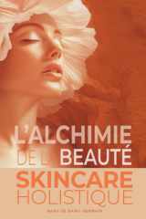 L'Alchimie de la beauté - Skincare holistique - Guide complet des soins de la peau, de la jeunesse à l'anti-âge: Pour un rayonnement durable cover image