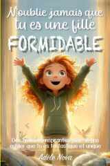 N'oublie jamais que tu es une fille formidable - Des histoires pour développer confiance, nourrir le courage et l'estime de soi, et découvrir que chacun porte déjà en lui quelque chose d'unique et de formidable, à l'école comme à la maison cover image