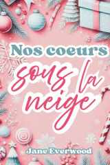 Nos coeurs sous la neige - Une romance de Noël dans les Alpes, tendre et réconfortante. cover image