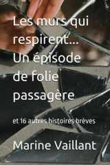 Les murs qui respirent... Un épisode de folie passagère - et 16 autres histoires brèves cover image