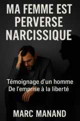 Ma Femme Est Perverse Narcissique - Témoignage d'un homme - De l'emprise à la liberté cover image