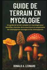Guide de Terrain En Mycologie - Un guide de terrain complet en mycologie pour identifier, chercher de la nourriture et comprendre les champignons sauvages et les champignons cover image
