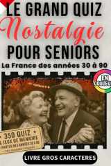 Le Grand Quiz Nostalgie pour seniors - illustré en couleurs - La France des années 30 à 90 - +350 quiz, jeux et photos d'époque en gros caractères XXL pour faire revivre les souvenirs en s'amusant cover image