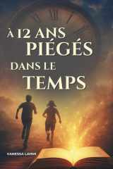 A 12 ans, piégés dans le temps - Roman d'aventure et de voyage temporel pour ados: 11-15 ans cover image