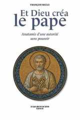 Et Dieu créa le pape - Anatomie d'une autorité sans pouvoir cover image