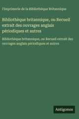 Bibliothèque britannique, ou Recueil extrait des ouvrages anglais périodiques et autres - Bibliothèque britannique, ou Recueil extrait des ouvrages anglais périodiques et autres cover image