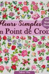 Fleurs Simples en Point de Croix: Plus de 200 motifs floraux faciles et élégants, accessibles à tous les niveaux (French Edition) cover image