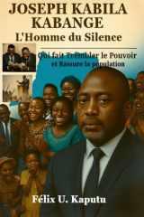 Joseph Kabila Kabange - L'Homme Du Silence Qui Fait Trembler Le Pouvoir Et Rassure la Populatio cover image