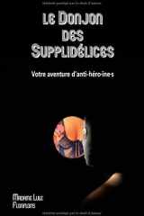 Le Donjon des Supplidélices: Un livre-jeu BDSM dont vous n'êtes ni le héros, ni l'héroïne. (French Edition) cover image