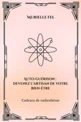 Auto-guérison: Devenez l’artisan de votre bien-être: Cadrans de radiesthésie (French Edition) cover image