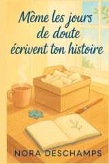 Même les jours de doute écrivent ton histoire: Laissez-vous emporter par l’histoire de Clara. Et souvenez-vous : même vos jours de doute comptent. ... commencez à écrire le vôtre. (French Edition) cover image
