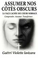 ASSUMER NOS CÔTÉS OBSCURS: La face cachée des cœurs normaux. (French Edition) cover image