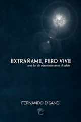EXRÁÑAME, PERO VIVE: una luz de esperanza ante el adiós (Spanish Edition) cover image