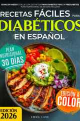Recetas Fáciles para Diabéticos en Español: Come Sin Miedo con la Guía Definitiva para Diabetes Tipo 2 y Prediabetes | Plan Nutricional de 30 Días Incluido (Diabetes Made Simple) (Spanish Edition) cover image