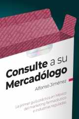 Consulte a Su Mercadólogo La Primera Guía Práctica en México Del Marketing Farmacéutico e Industrias Reguladas cover image