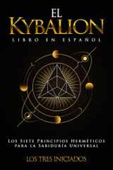 El Kybalion Libro en Español: Los Siete Principios Herméticos para la Sabiduría Universal (Spanish Edition) cover image
