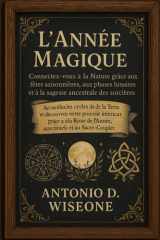 L'Année Magique – Connectez-vous à la Nature grâce aux fêtes saisonnières, aux phases lunaires et à la sagesse ancestrale des sorcières (French Edition) cover image