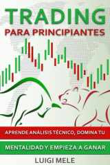Trading Para Principiantes: Aprende Análisis Técnico, Domina Tu Mentalidad y Empieza a Ganar (Spanish Edition) cover image