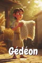 L’Histoire de Gédéon – Le Petit Héros au Cœur Courageux: Un récit biblique illustré pour enfants – Apprendre le courage, la confiance et la foi en Dieu (French Edition) cover image