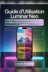 GUIDE D'UTILISATION LUMINAR NEO: Le guide complet étape par étape de l'édition, des préréglages et des flux de travail professionnels dans Luminar Neo (French Edition) cover image