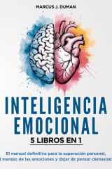 INTELIGENCIA EMOCIONAL - 5 LIBROS EN 1: El Manual Definitivo para la Superación Personal, el Manejo de las Emociones y Dejar de Pensar Demasiado (Spanish Edition) cover image