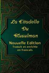 La Citadelle Du Musulman: Nouvelle Edition Authentique enrichi en commentaire et du'aa (French Edition) cover image