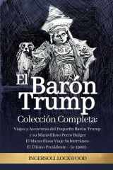 El Barón Trump: Colección Completa 3 Libros (en ESPAÑOL): El Maravilloso Viaje Subterráneo del Barón Trump | Viajes y Aventuras del Pequeño Barón ... Último Presidente (o 1900) (Spanish Edition) cover image