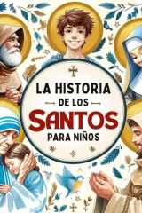 La Historia de los Santos para Niños Vol. 2: Con 22 cuentos que incluyen hermosas ilustraciones coloridas, reflexiones y actividades prácticas. ... inspiran a seguir a Jesús (Spanish Edition) cover image