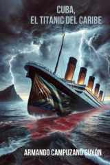 Cuba, el Titanic del Caribe (Spanish Edition) cover image