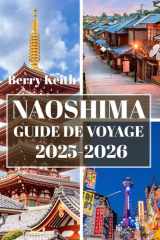 NAOSHIMA GUIDE DE VOYAGE 2025-2026 (COULEUR): Un voyage à travers l'art contemporain, la tranquillité du bord de mer et l'âme créative de l'île d'art du Japon (French Edition) cover image