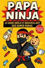 Papa Ninja: Le guide drôle et bienveillant des super papas – Humour et astuces pour jeunes papas (French Edition) cover image
