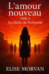 L’amour nouveau: Tome 3 - Le choix de Nolwenn (French Edition) cover image
